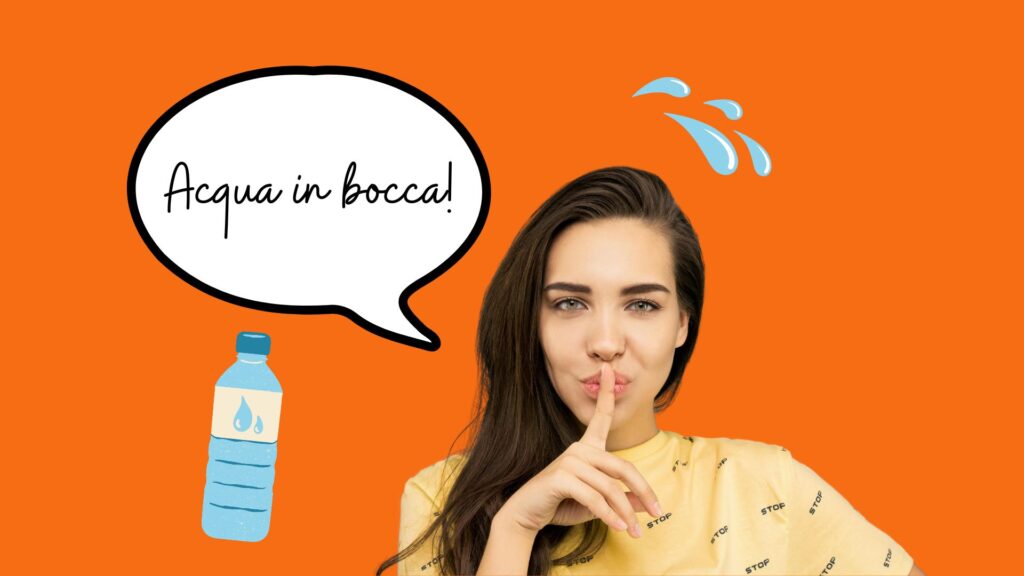 Eine Frau legt einen Finger auf die Lippen und signalisiert damit Stille. Eine Sprechblase mit der Aufschrift „Acqua in bocca!“ – eine der beliebtesten italienischen Redewendungen – ist neben einer Wasserflasche und Tropfen auf orangefarbenem Hintergrund zu sehen.
